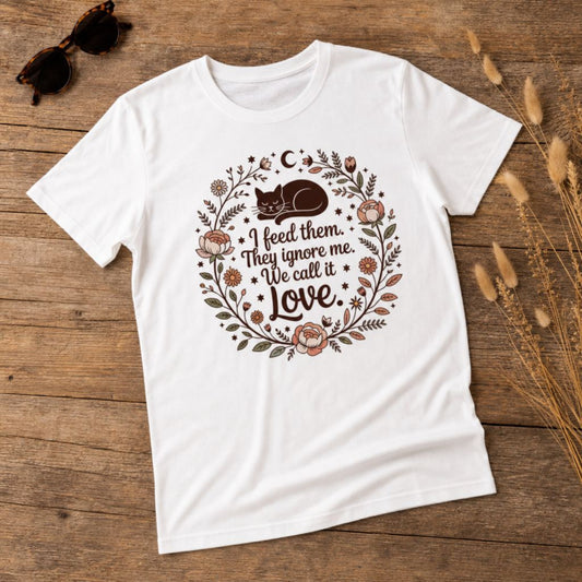 I Feed Them. They Ignore Me. Funny Cat Mom T-Shirt