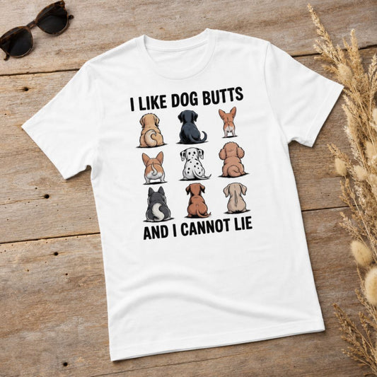 Funny Dog Butts T-Shirt | I Like Dog Butts And I Cannot Lie