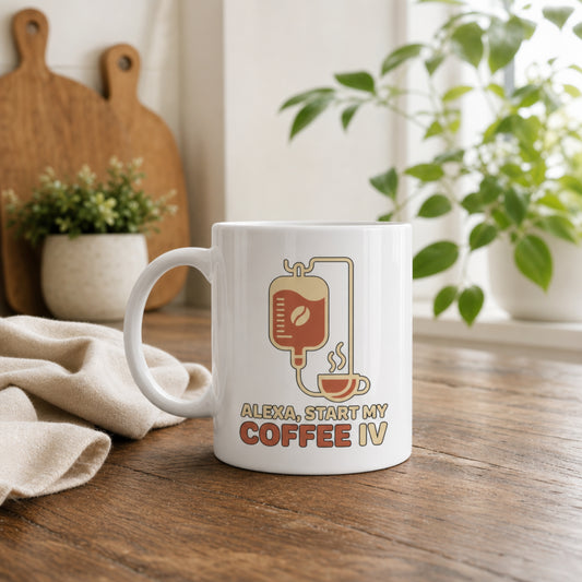 Alexa, Start My Coffee IV Mug - Funny Nurse Coffee Mug