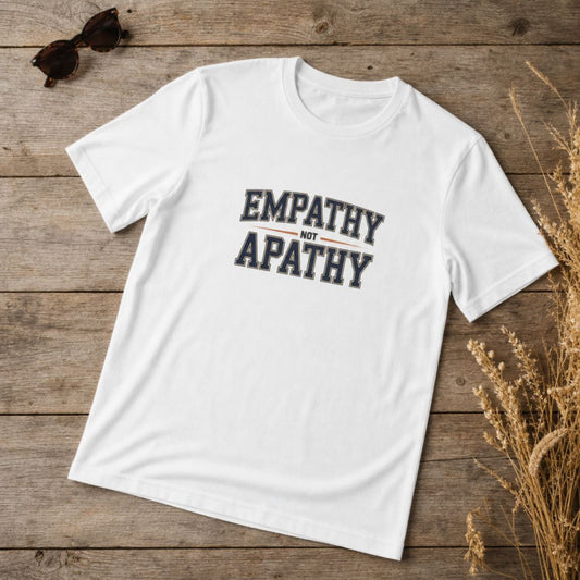 Empathy Not Apathy T-Shirt - Political Activism Tee