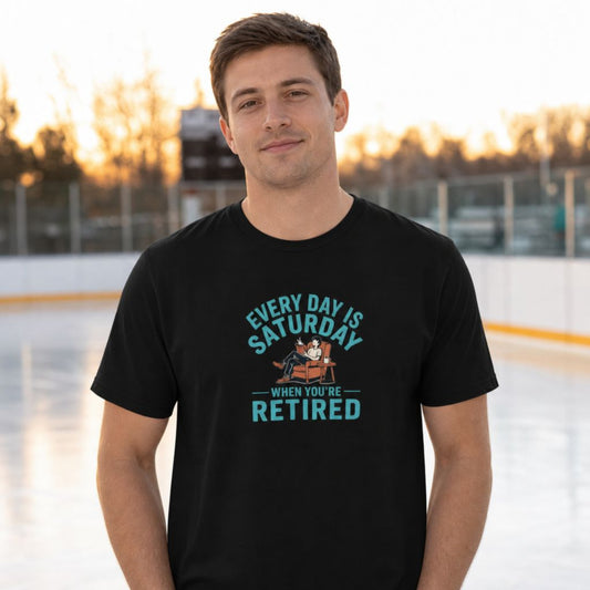 Every Day Is Saturday When You're Retired T-Shirt - Funny Retirement Tee