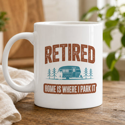 Home Is Where I Park It - RV Couple Retirement Coffee Mug