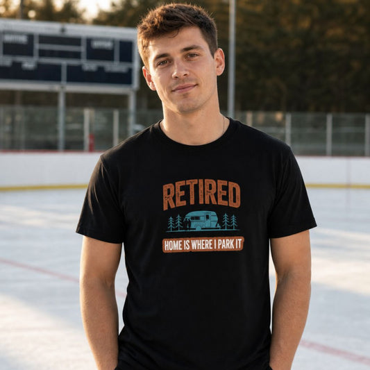 Retired Home Is Where I Park It T-Shirt - Funny RV Retirement Tee