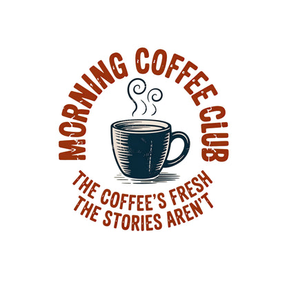 Morning Coffee Club T-Shirt - The Coffee's Fresh, The Stories Aren't - Funny Retiree Tee