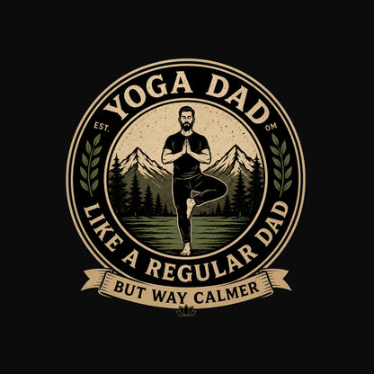 Yoga Dad Like a Regular Dad But Way Calmer T-Shirt - Funny Zen Dad Tee