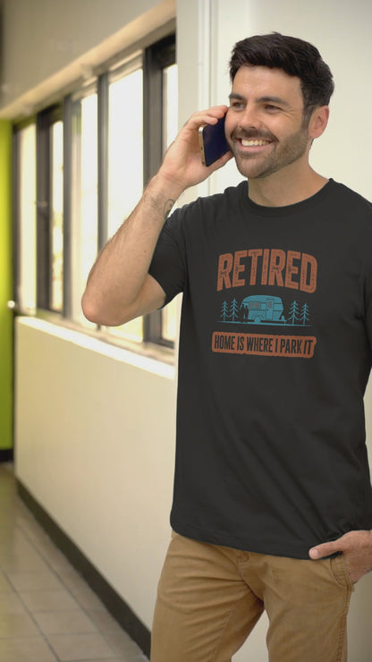 Retired Home Is Where I Park It T-Shirt - Funny RV Retirement Tee